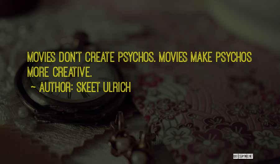 Skeet Ulrich Quotes: Movies Don't Create Psychos. Movies Make Psychos More Creative.