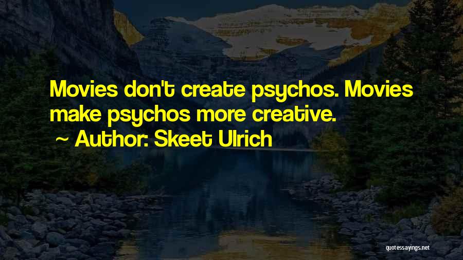 Skeet Ulrich Quotes: Movies Don't Create Psychos. Movies Make Psychos More Creative.