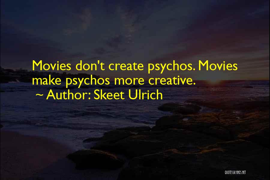 Skeet Ulrich Quotes: Movies Don't Create Psychos. Movies Make Psychos More Creative.