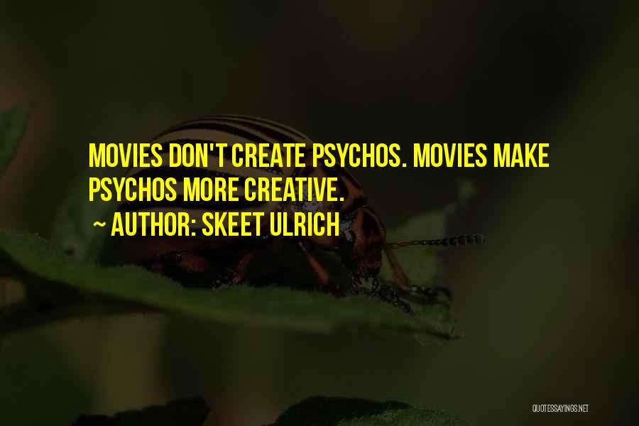 Skeet Ulrich Quotes: Movies Don't Create Psychos. Movies Make Psychos More Creative.