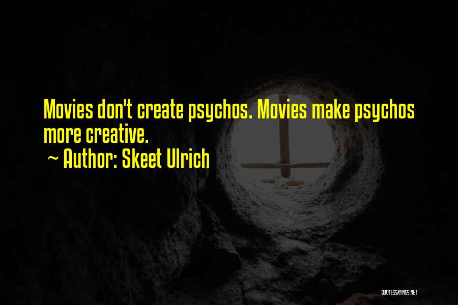 Skeet Ulrich Quotes: Movies Don't Create Psychos. Movies Make Psychos More Creative.