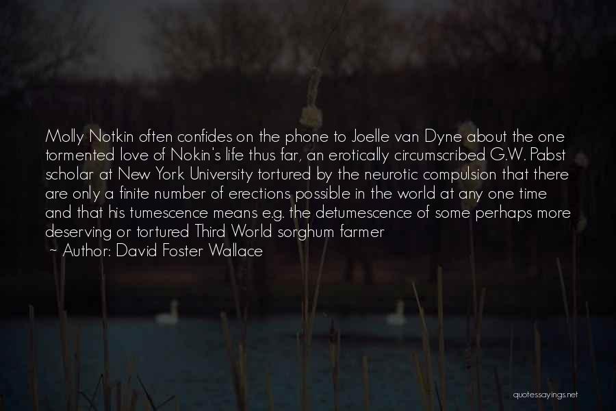 David Foster Wallace Quotes: Molly Notkin Often Confides On The Phone To Joelle Van Dyne About The One Tormented Love Of Nokin's Life Thus