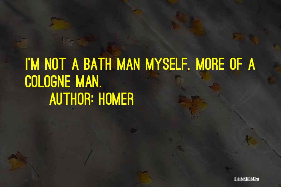 Homer Quotes: I'm Not A Bath Man Myself. More Of A Cologne Man.