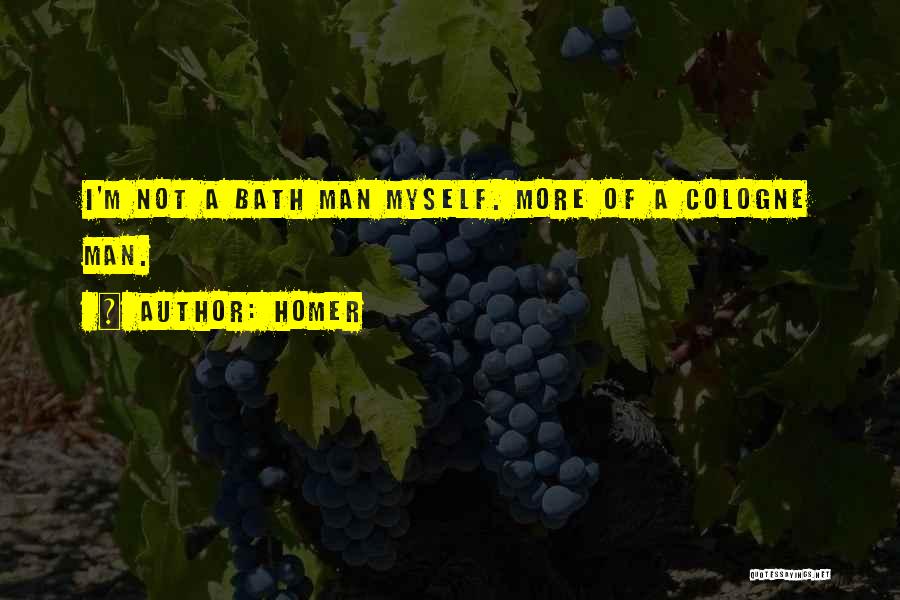 Homer Quotes: I'm Not A Bath Man Myself. More Of A Cologne Man.