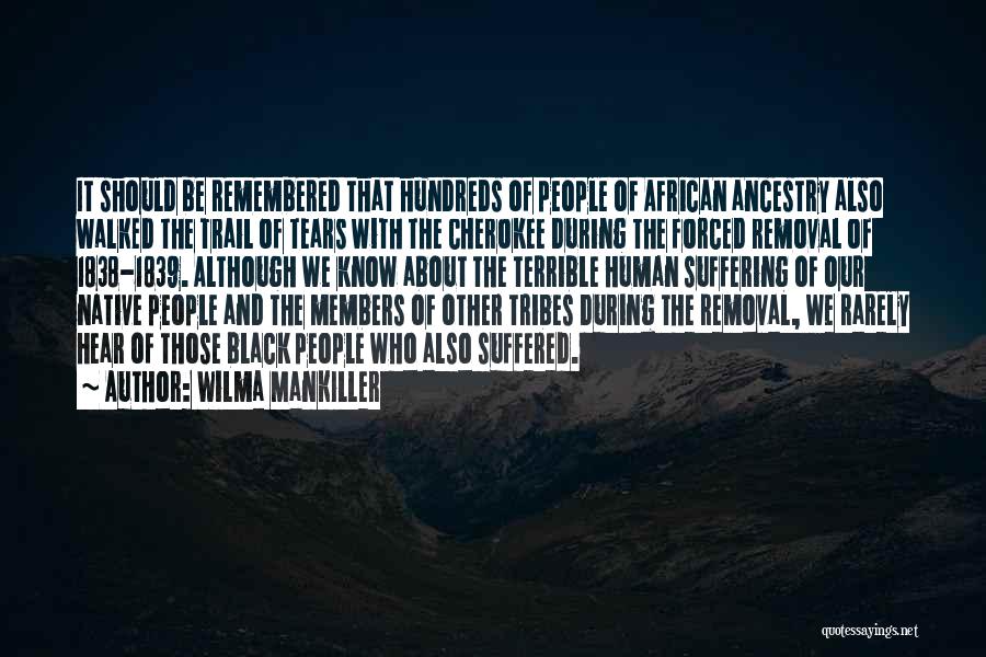 Wilma Mankiller Quotes: It Should Be Remembered That Hundreds Of People Of African Ancestry Also Walked The Trail Of Tears With The Cherokee