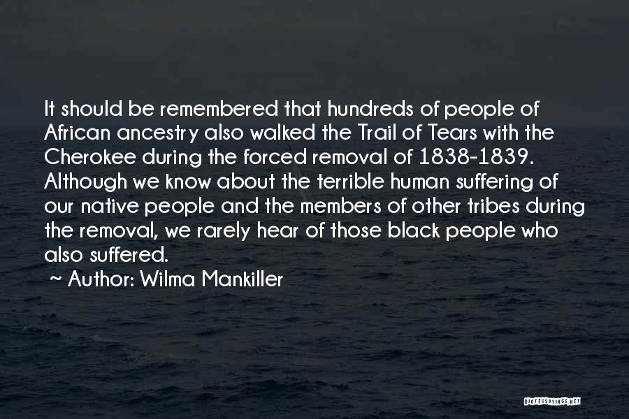 Wilma Mankiller Quotes: It Should Be Remembered That Hundreds Of People Of African Ancestry Also Walked The Trail Of Tears With The Cherokee