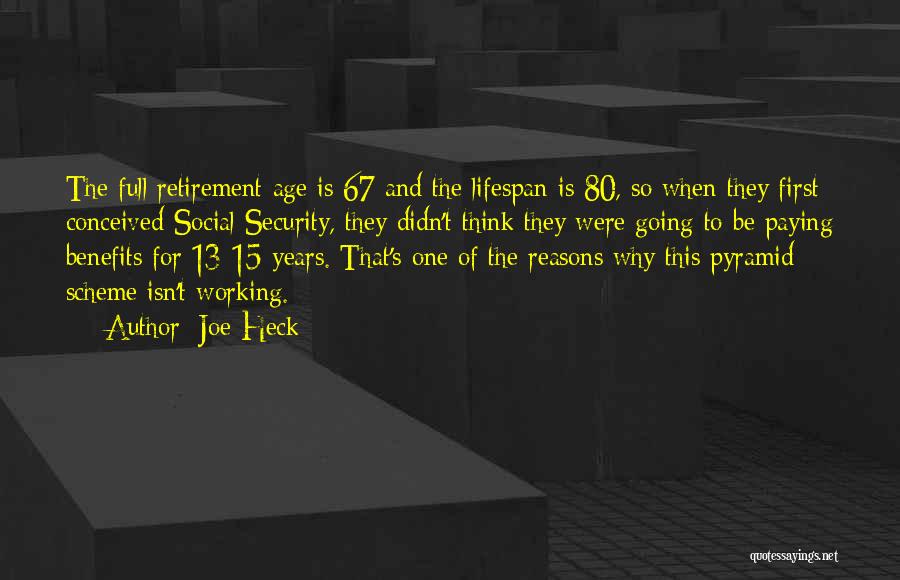 Joe Heck Quotes: The Full Retirement Age Is 67 And The Lifespan Is 80, So When They First Conceived Social Security, They Didn't