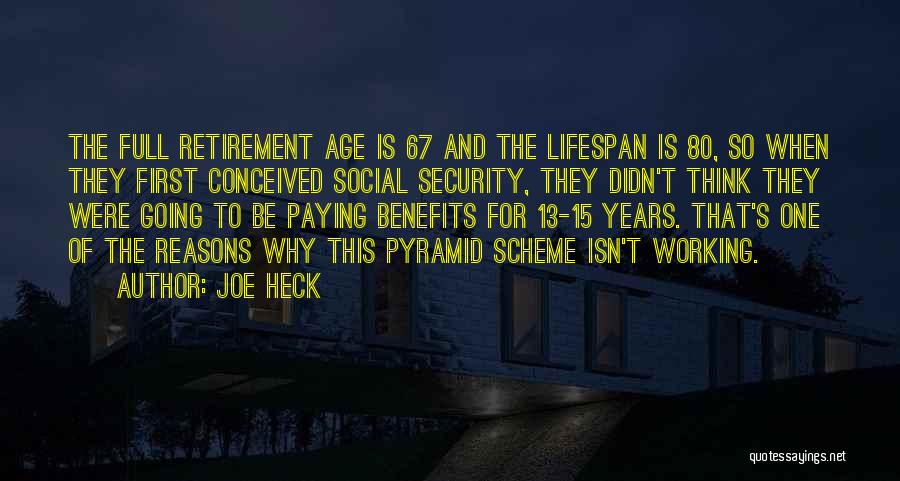 Joe Heck Quotes: The Full Retirement Age Is 67 And The Lifespan Is 80, So When They First Conceived Social Security, They Didn't