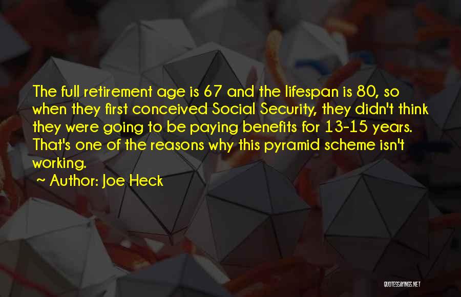 Joe Heck Quotes: The Full Retirement Age Is 67 And The Lifespan Is 80, So When They First Conceived Social Security, They Didn't