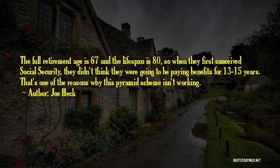 Joe Heck Quotes: The Full Retirement Age Is 67 And The Lifespan Is 80, So When They First Conceived Social Security, They Didn't