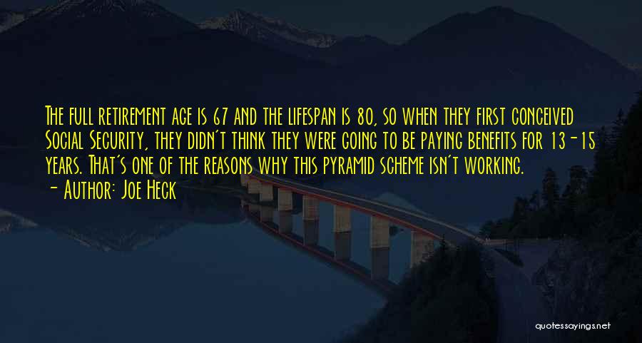 Joe Heck Quotes: The Full Retirement Age Is 67 And The Lifespan Is 80, So When They First Conceived Social Security, They Didn't