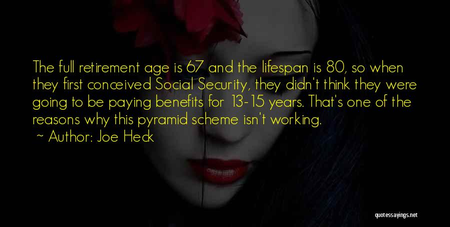 Joe Heck Quotes: The Full Retirement Age Is 67 And The Lifespan Is 80, So When They First Conceived Social Security, They Didn't