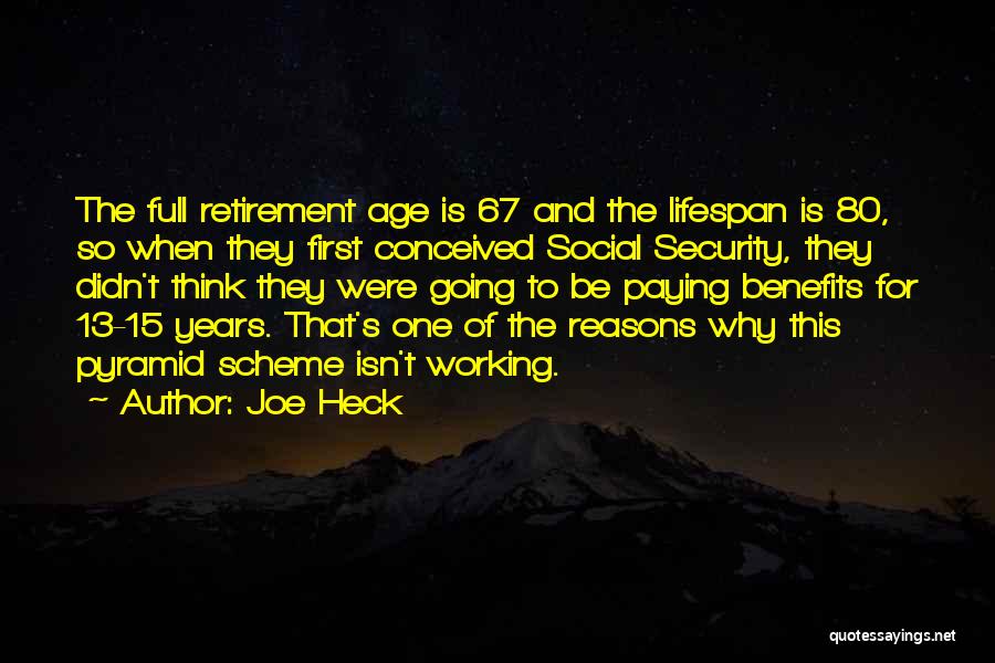 Joe Heck Quotes: The Full Retirement Age Is 67 And The Lifespan Is 80, So When They First Conceived Social Security, They Didn't