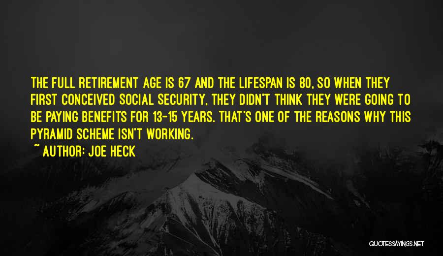 Joe Heck Quotes: The Full Retirement Age Is 67 And The Lifespan Is 80, So When They First Conceived Social Security, They Didn't