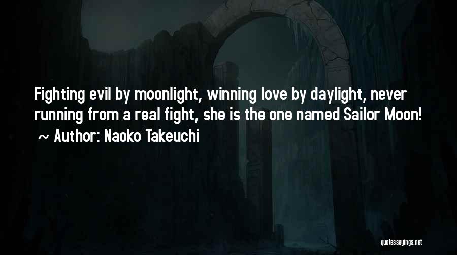 Naoko Takeuchi Quotes: Fighting Evil By Moonlight, Winning Love By Daylight, Never Running From A Real Fight, She Is The One Named Sailor