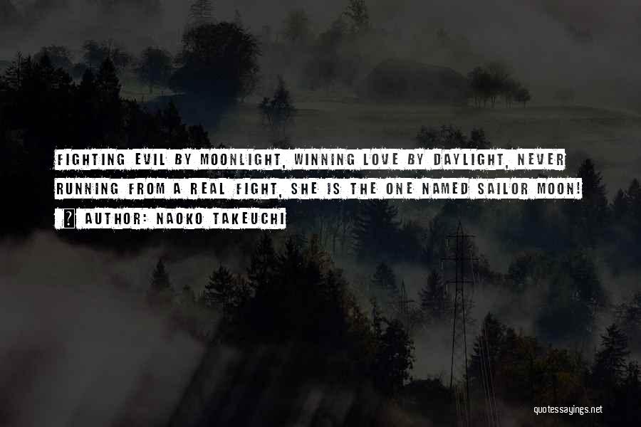 Naoko Takeuchi Quotes: Fighting Evil By Moonlight, Winning Love By Daylight, Never Running From A Real Fight, She Is The One Named Sailor