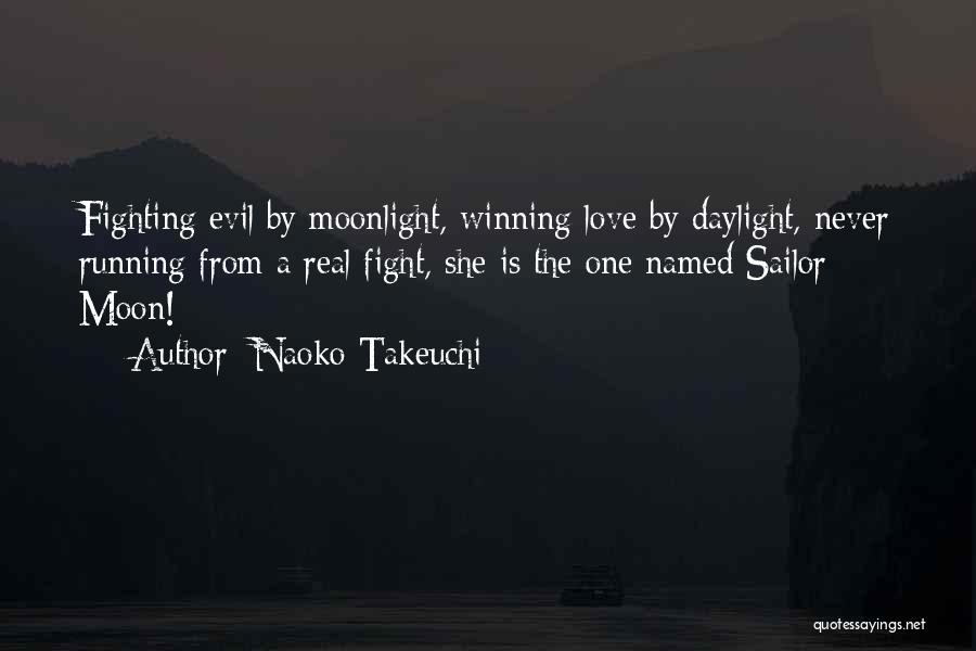 Naoko Takeuchi Quotes: Fighting Evil By Moonlight, Winning Love By Daylight, Never Running From A Real Fight, She Is The One Named Sailor