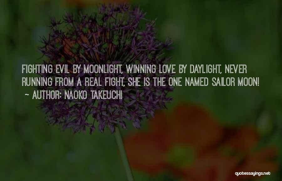 Naoko Takeuchi Quotes: Fighting Evil By Moonlight, Winning Love By Daylight, Never Running From A Real Fight, She Is The One Named Sailor