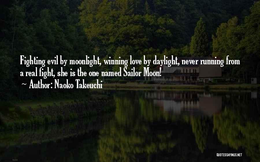 Naoko Takeuchi Quotes: Fighting Evil By Moonlight, Winning Love By Daylight, Never Running From A Real Fight, She Is The One Named Sailor