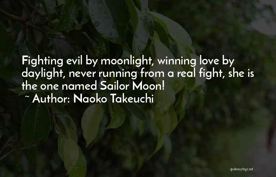 Naoko Takeuchi Quotes: Fighting Evil By Moonlight, Winning Love By Daylight, Never Running From A Real Fight, She Is The One Named Sailor