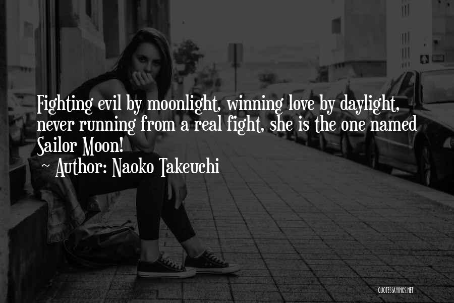 Naoko Takeuchi Quotes: Fighting Evil By Moonlight, Winning Love By Daylight, Never Running From A Real Fight, She Is The One Named Sailor