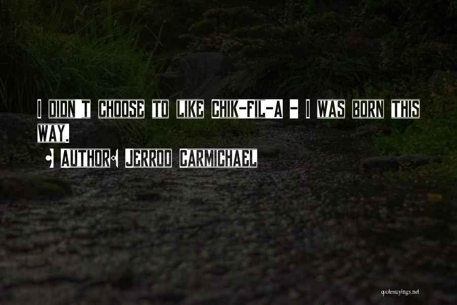 Jerrod Carmichael Quotes: I Didn't Choose To Like Chik-fil-a - I Was Born This Way.