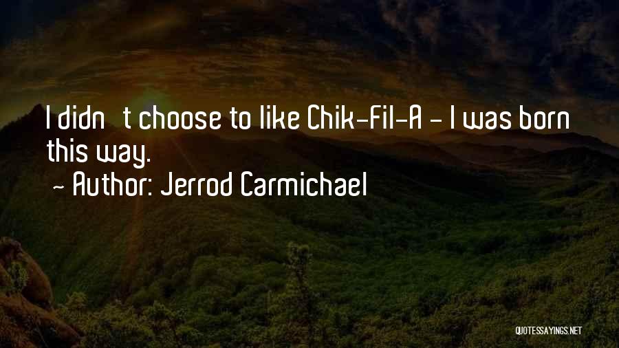 Jerrod Carmichael Quotes: I Didn't Choose To Like Chik-fil-a - I Was Born This Way.