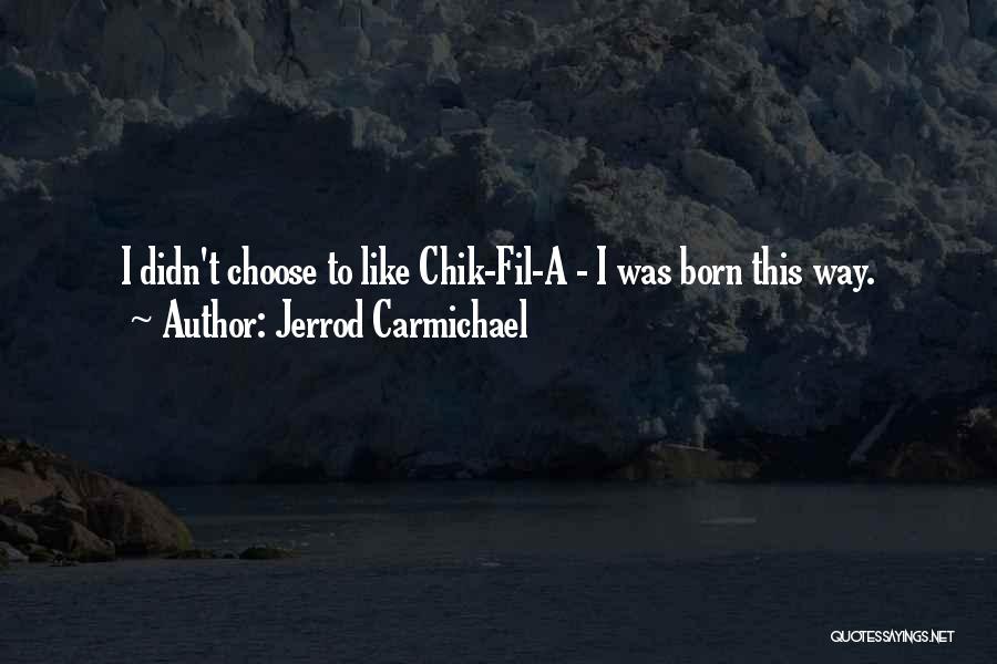 Jerrod Carmichael Quotes: I Didn't Choose To Like Chik-fil-a - I Was Born This Way.