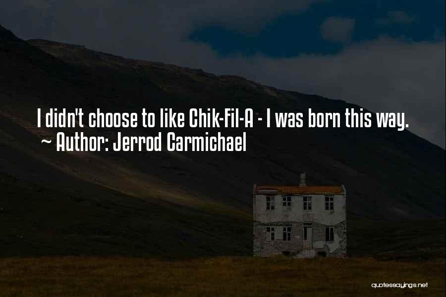 Jerrod Carmichael Quotes: I Didn't Choose To Like Chik-fil-a - I Was Born This Way.