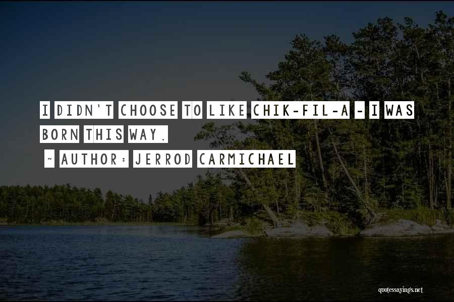 Jerrod Carmichael Quotes: I Didn't Choose To Like Chik-fil-a - I Was Born This Way.