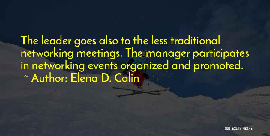 Elena D. Calin Quotes: The Leader Goes Also To The Less Traditional Networking Meetings. The Manager Participates In Networking Events Organized And Promoted.