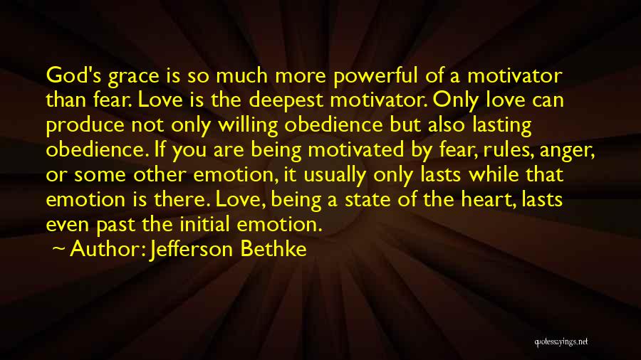 Jefferson Bethke Quotes: God's Grace Is So Much More Powerful Of A Motivator Than Fear. Love Is The Deepest Motivator. Only Love Can