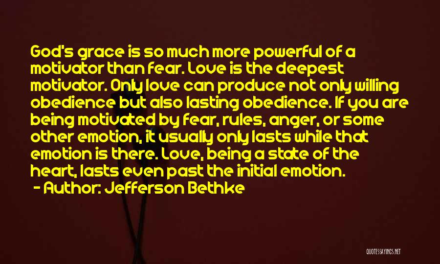 Jefferson Bethke Quotes: God's Grace Is So Much More Powerful Of A Motivator Than Fear. Love Is The Deepest Motivator. Only Love Can