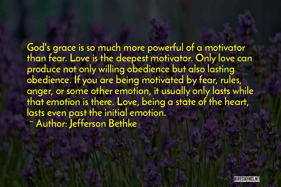 Jefferson Bethke Quotes: God's Grace Is So Much More Powerful Of A Motivator Than Fear. Love Is The Deepest Motivator. Only Love Can