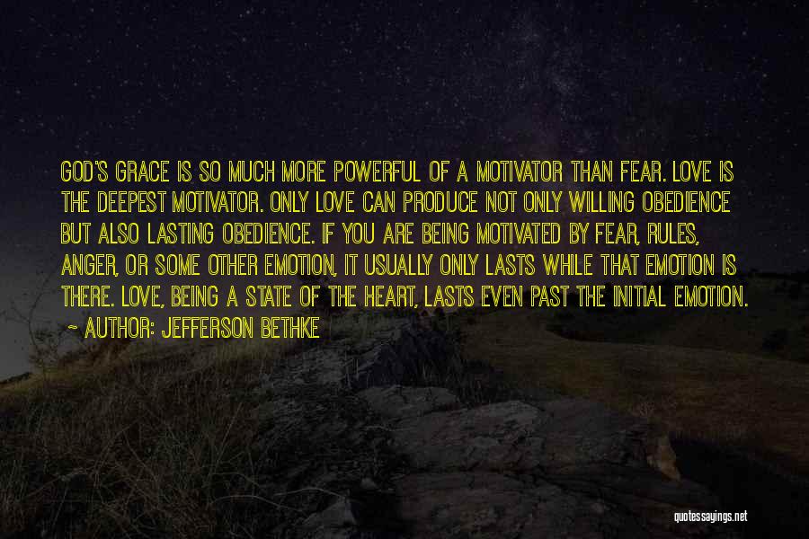 Jefferson Bethke Quotes: God's Grace Is So Much More Powerful Of A Motivator Than Fear. Love Is The Deepest Motivator. Only Love Can