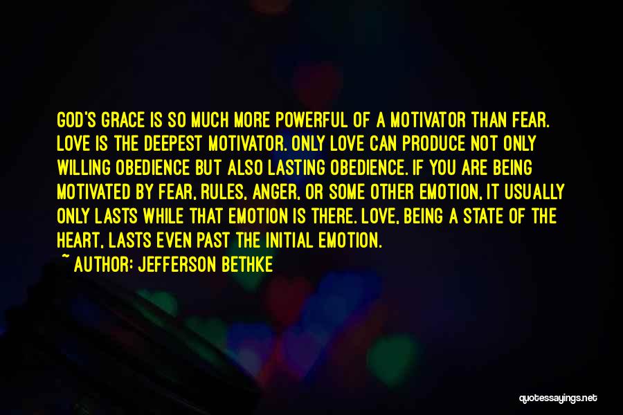 Jefferson Bethke Quotes: God's Grace Is So Much More Powerful Of A Motivator Than Fear. Love Is The Deepest Motivator. Only Love Can
