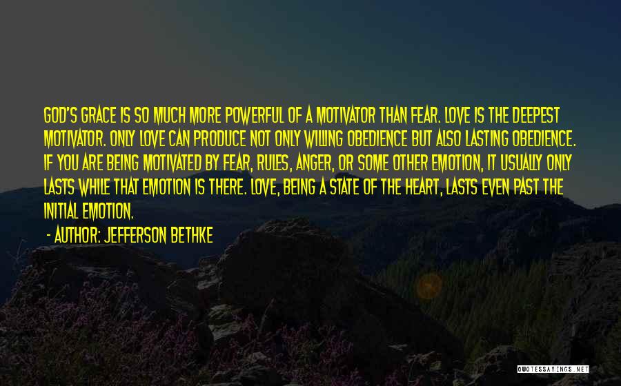 Jefferson Bethke Quotes: God's Grace Is So Much More Powerful Of A Motivator Than Fear. Love Is The Deepest Motivator. Only Love Can