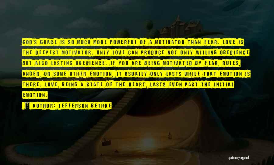 Jefferson Bethke Quotes: God's Grace Is So Much More Powerful Of A Motivator Than Fear. Love Is The Deepest Motivator. Only Love Can