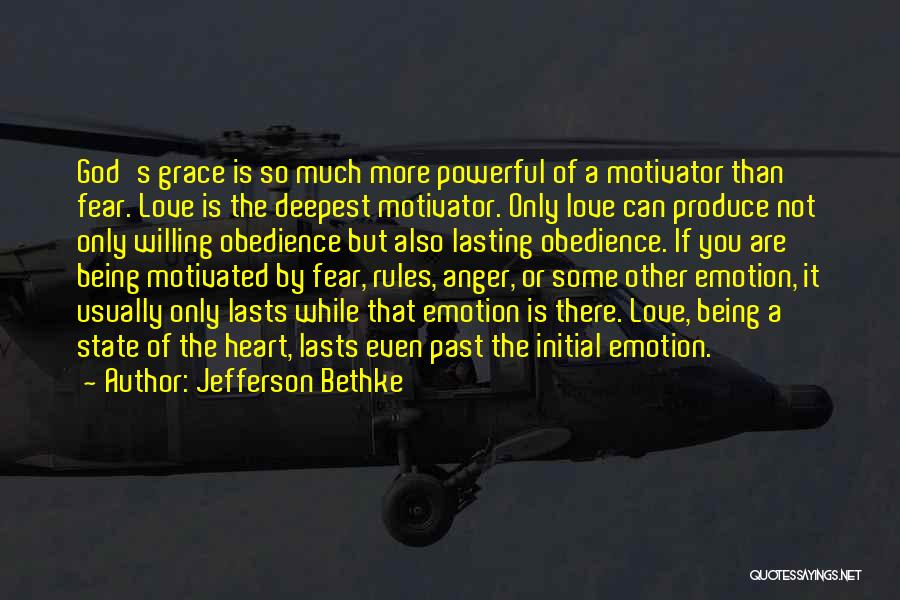 Jefferson Bethke Quotes: God's Grace Is So Much More Powerful Of A Motivator Than Fear. Love Is The Deepest Motivator. Only Love Can