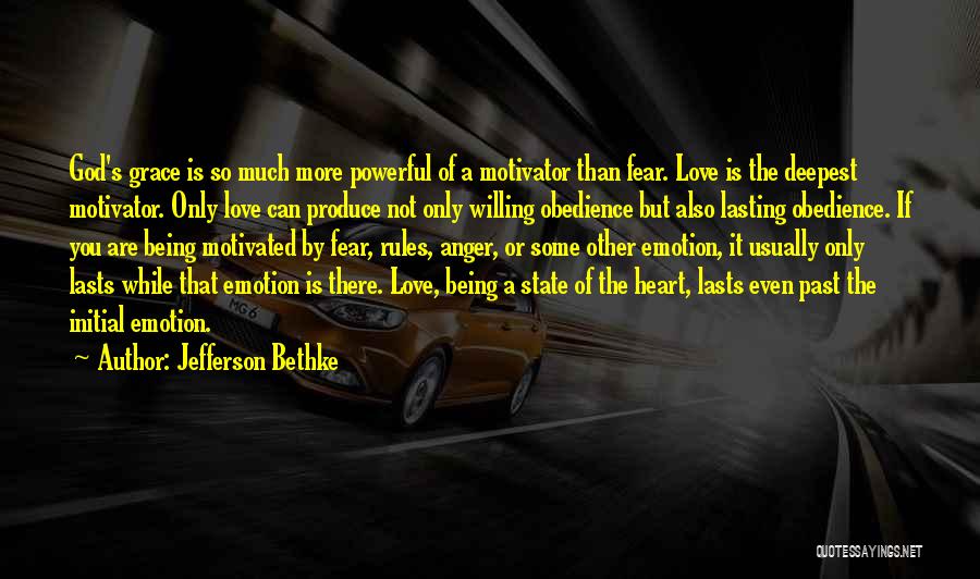 Jefferson Bethke Quotes: God's Grace Is So Much More Powerful Of A Motivator Than Fear. Love Is The Deepest Motivator. Only Love Can