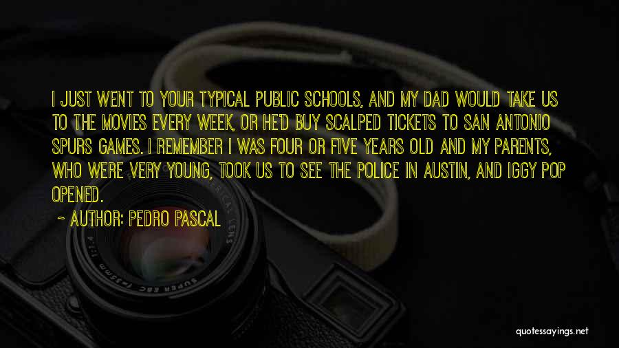 Pedro Pascal Quotes: I Just Went To Your Typical Public Schools, And My Dad Would Take Us To The Movies Every Week, Or