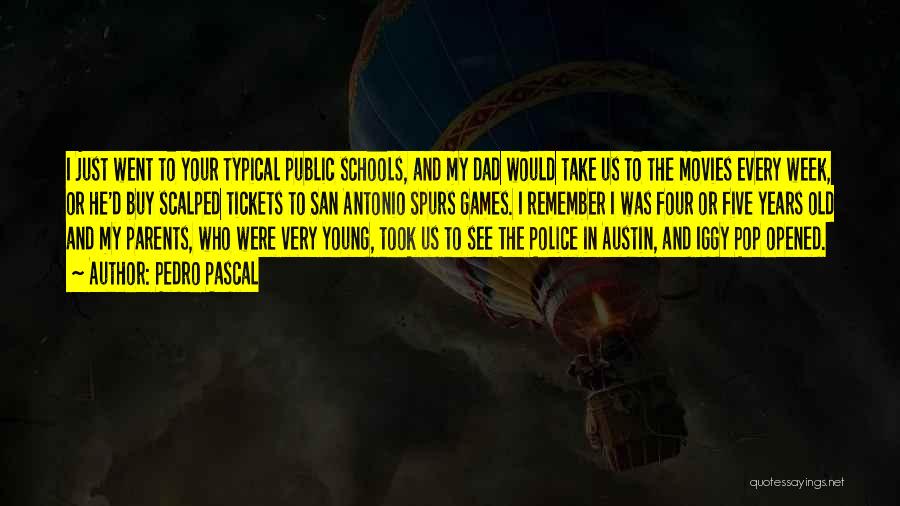 Pedro Pascal Quotes: I Just Went To Your Typical Public Schools, And My Dad Would Take Us To The Movies Every Week, Or