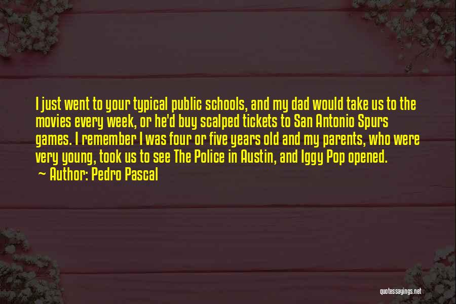 Pedro Pascal Quotes: I Just Went To Your Typical Public Schools, And My Dad Would Take Us To The Movies Every Week, Or