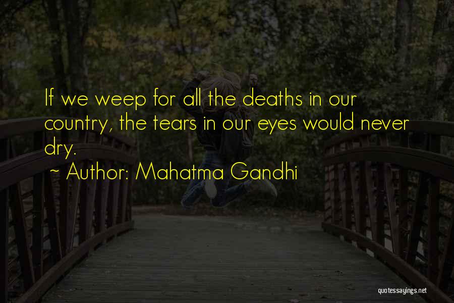 Mahatma Gandhi Quotes: If We Weep For All The Deaths In Our Country, The Tears In Our Eyes Would Never Dry.