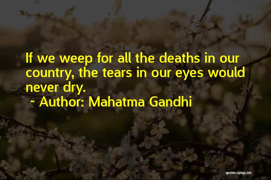 Mahatma Gandhi Quotes: If We Weep For All The Deaths In Our Country, The Tears In Our Eyes Would Never Dry.