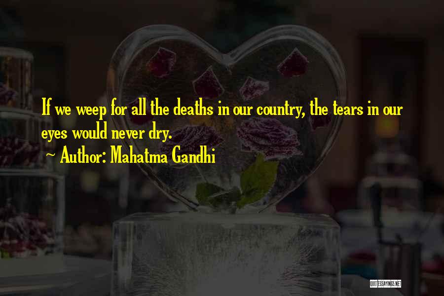 Mahatma Gandhi Quotes: If We Weep For All The Deaths In Our Country, The Tears In Our Eyes Would Never Dry.