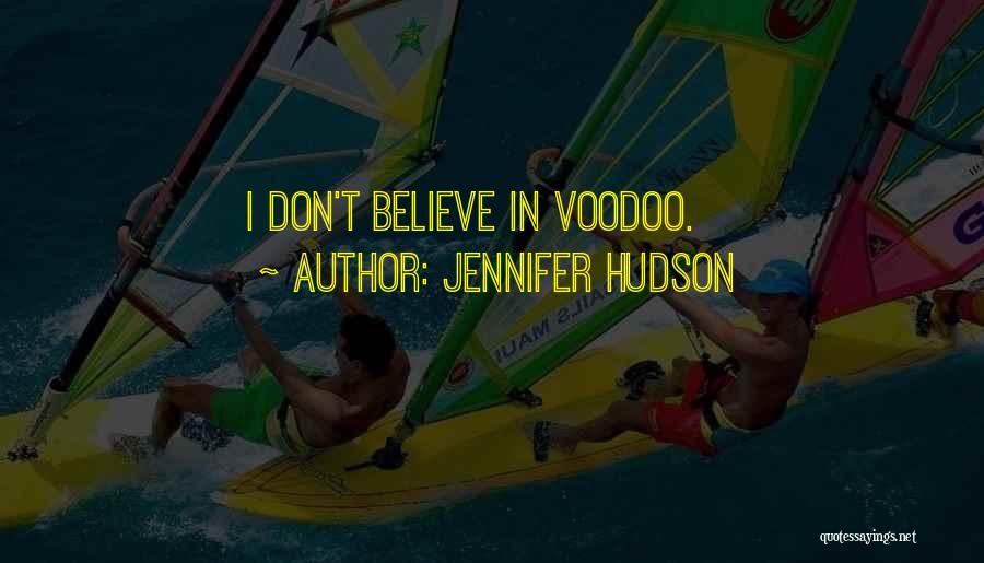 Jennifer Hudson Quotes: I Don't Believe In Voodoo.