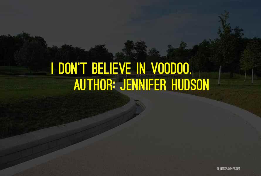 Jennifer Hudson Quotes: I Don't Believe In Voodoo.