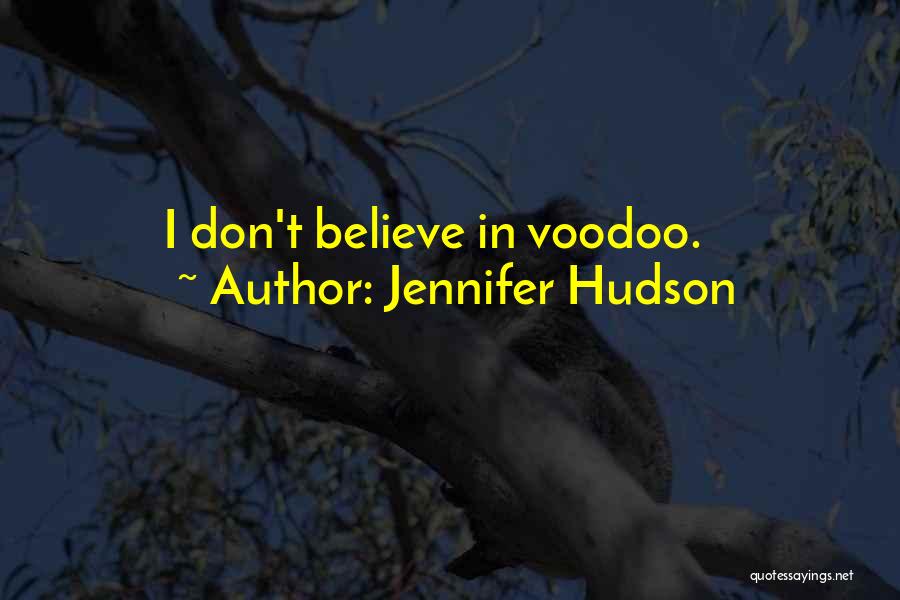 Jennifer Hudson Quotes: I Don't Believe In Voodoo.