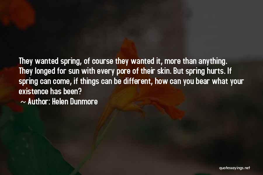 Helen Dunmore Quotes: They Wanted Spring, Of Course They Wanted It, More Than Anything. They Longed For Sun With Every Pore Of Their